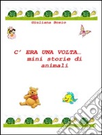 C'era una volta… mini storie di animali. E-book. Formato EPUB ebook