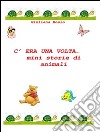 C'era una volta… mini storie di animali. E-book. Formato EPUB ebook di Giuliana Bosio