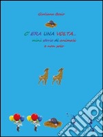 C'era una volta… mini storie di animali e non solo. E-book. Formato EPUB ebook