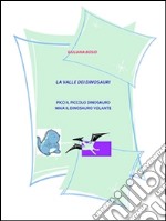 La vallata dei dinosauri: Pico il dinosauro. Maia il dinosauro volante. E-book. Formato EPUB ebook