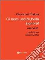 Ci lasci uscire, bella signora!: Racconti. E-book. Formato PDF ebook