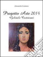 Progetto Arte 2014 – Gabriele Castriconi. E-book. Formato PDF ebook