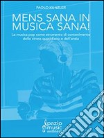 Mens sana in musica sana!: La musica pop come strumento di contenimento dello stress quotidiano e dell’ansia. E-book. Formato EPUB ebook