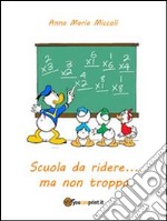 Scuola da ridere... ma non troppo. E-book. Formato EPUB ebook