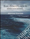 Non dimenticare di abbracciarmi. E-book. Formato Mobipocket ebook