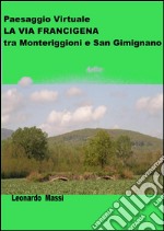 Paesaggio Virtuale. La via Francigena da Monteriggioni a San Gimignano. E-book. Formato EPUB ebook