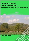Paesaggio Virtuale. La via Francigena da Monteriggioni a San Gimignano. E-book. Formato EPUB ebook di Leonardo Massi