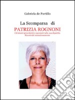 La scomparsa di PATRIZIA ROGNONI. E-book. Formato EPUB ebook