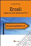 Ercoli (ossia la vera storia del Pci). E-book. Formato PDF ebook di Giuliano Sorel