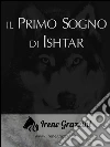 Il primo sogno di Ishtar. E-book. Formato EPUB ebook di Irene Grazzini