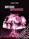 Dovevano sopravvivere. E-book. Formato EPUB ebook di Cesare Saba