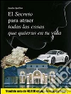 El segreto para atraer todo lo que quieras. E-book. Formato Mobipocket ebook