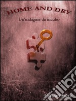 Home and dry - Un'indagine da incubo. E-book. Formato EPUB ebook