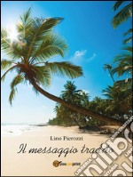 Il messaggio Tradito: Il contrasto insanabile tra Gesù e il cristianesimo. E-book. Formato Mobipocket ebook