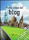 Tutta colpa del blog. E-book. Formato PDF ebook