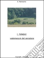 I Funghi - vademecum del cercatore. E-book. Formato EPUB