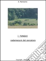 I Funghi - vademecum del cercatore. E-book. Formato Mobipocket ebook