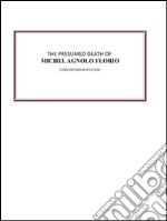 The presumed death of Michel Agnolo Florio. E-book. Formato EPUB ebook