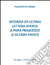 Seconda ed ultima lettera aperta a Papa Francesco  (l'ultimo papa?) . E-book. Formato PDF ebook di Alessandro Ferrazzani