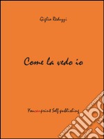 Come la vedo io. E-book. Formato Mobipocket ebook