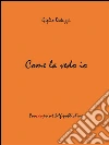 Come la vedo io. E-book. Formato EPUB ebook