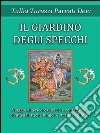 Il giardino degli specchi: Viaggio alla scoperta del Sé e contatti con civiltà galattiche lungo le strade dell’India. E-book. Formato EPUB ebook