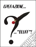 Operazione... ..."Bluff"!. E-book. Formato PDF ebook