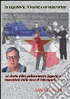 La Jugoslavia, il basket e un telecronista. La storia della pallacanestro jugoslava raccontata dalla voce di Telecapodistria. E-book. Formato EPUB ebook di Sergio Tavcar