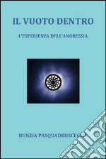 Il vuoto dentro. Esperienze d'una ragazza anoressica. E-book. Formato PDF ebook