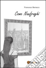 Come naufraghi. E-book. Formato PDF ebook