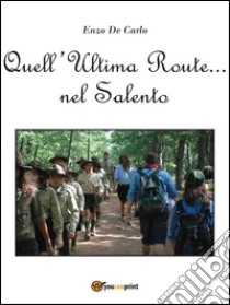 Quell’ultima route…nel Salento. E-book. Formato Mobipocket ebook di Enzo De Carlo