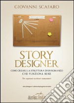 Story designer. Come creare la struttura di un romanzo che funziona bene. E-book. Formato PDF ebook