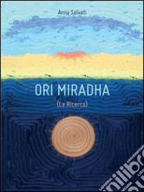 Ori Miradha (la ricerca). E-book. Formato EPUB ebook di Anna Salvati