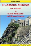 Il castello d'Ischia, corte reale e corte letteraria del Rinascimento. E-book. Formato Mobipocket ebook