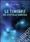 Le tenebre del castello Moresco. E-book. Formato PDF ebook di Daida Fiore