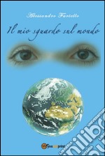 Il mio sguardo sul mondo. E-book. Formato EPUB ebook