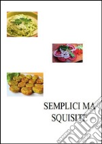 Semplici ma squisite. E-book. Formato PDF ebook