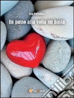 Un passo alla volta mi basta. E-book. Formato EPUB ebook