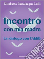 Incontro con mia madre. E-book. Formato PDF ebook