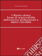 Il Rischio clinico Forme di responsabilità dell'esercizio professionale e danno risarcibile. E-book. Formato Mobipocket