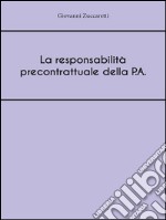 La responsabilità precontrattuale della P.A.. E-book. Formato EPUB ebook