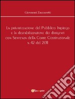 La privatizzazione del pubblico impiego e la destabilizzazione dei dirigenti con sentenza della Corte Costituzionale n.42 del 2011. E-book. Formato Mobipocket