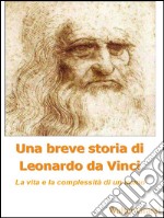 Una breve storia di Leonardo da Vinci. E-book. Formato PDF ebook