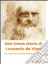 Una breve storia di Leonardo da Vinci. E-book. Formato PDF ebook