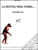 La nostra vera storia... secondo me. E-book. Formato EPUB ebook