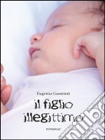 Il figlio illegittimo. E-book. Formato PDF ebook