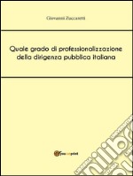 Quale grado di professionalizzazione della dirigenza pubblica italiana. E-book. Formato EPUB ebook