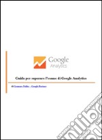 Guida per superare l'esame di Google Analytics. E-book. Formato EPUB ebook