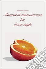 Manuale di sopravvivenza per donne single. E-book. Formato PDF