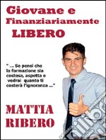 Giovane e finanziariamente libero. E-book. Formato PDF ebook